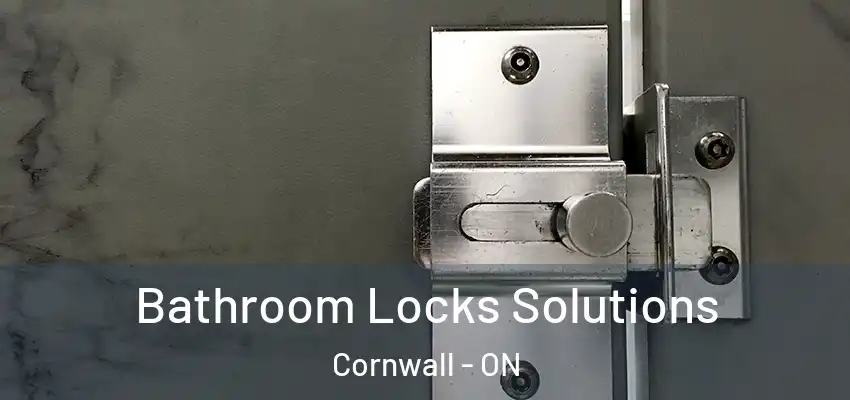 Bathroom Locks Solutions Cornwall - ON