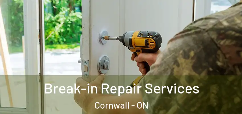 Break-in Repair Services Cornwall - ON