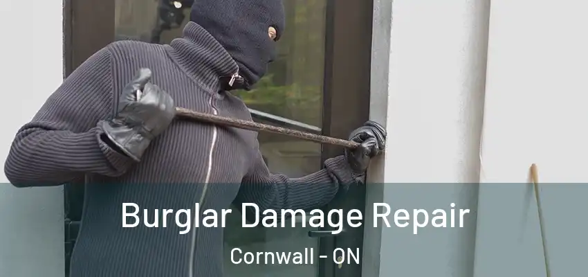 Burglar Damage Repair Cornwall - ON