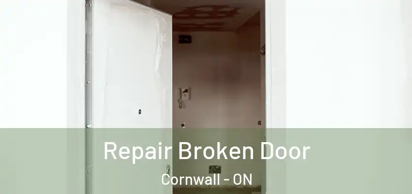 Repair Broken Door Cornwall - ON