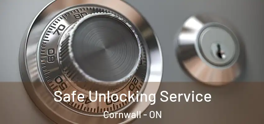 Safe Unlocking Service Cornwall - ON